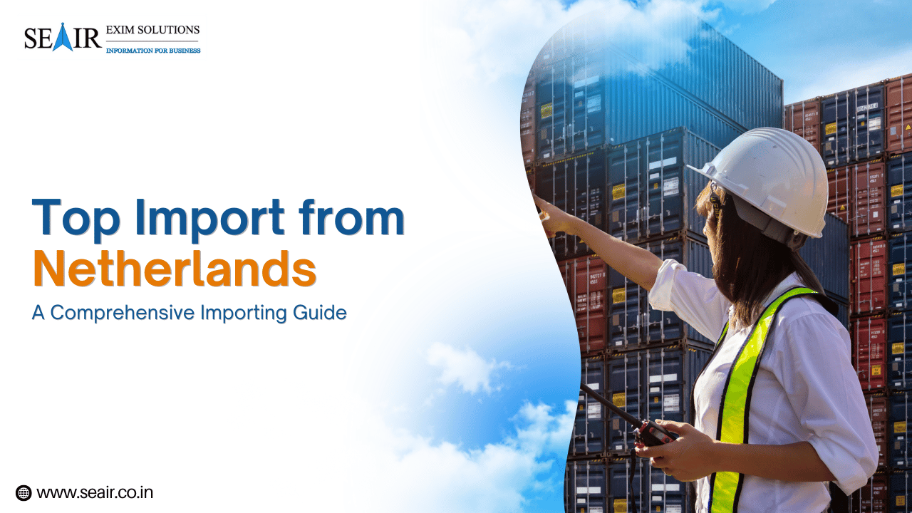 Top Import from Netherlands: A Comprehensive Importing Guide