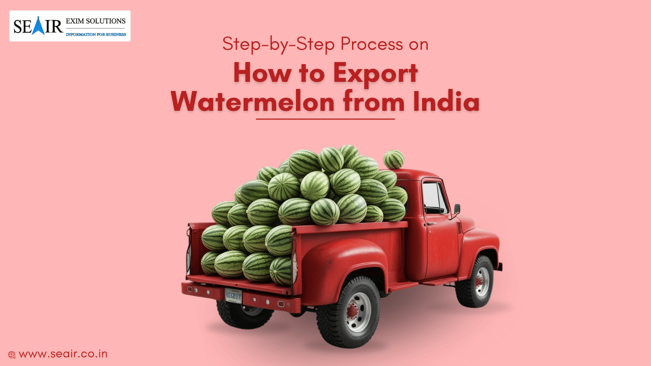 Step-by-Step Process on How to Export Watermelon from India