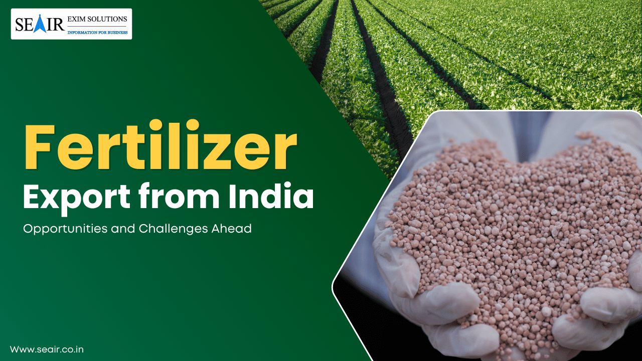 Fertilizer Export from India: Opportunities and Challenges Ahead