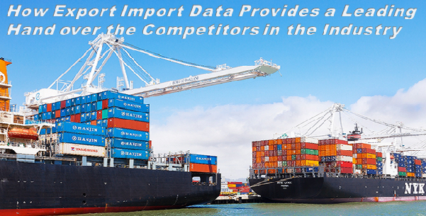 How Export Import Data Provides a Leading Hand over the Competitors in the Industry