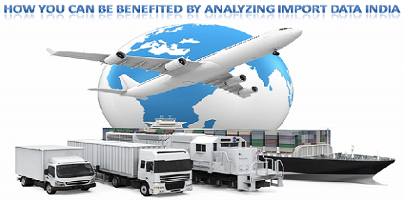 How You can be Benefited by Analyzing Import Data India
