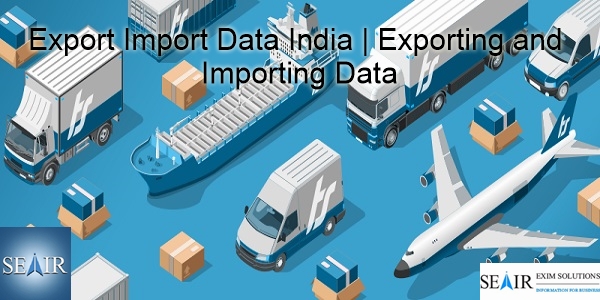 Export Import Data India: Guide to Make Business Strategies!