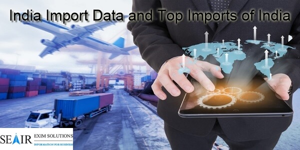 India Import Data and Top Imports of India
