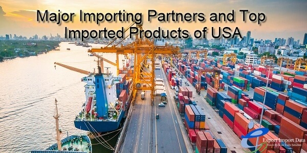 Major Importing Partners and Top Imported Products of USA