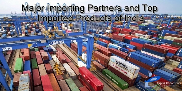Major Importing Partners and Top Imported Products of India