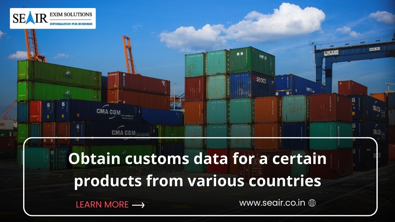 Obtain Customs Data for a Certain Products from Various Countries
