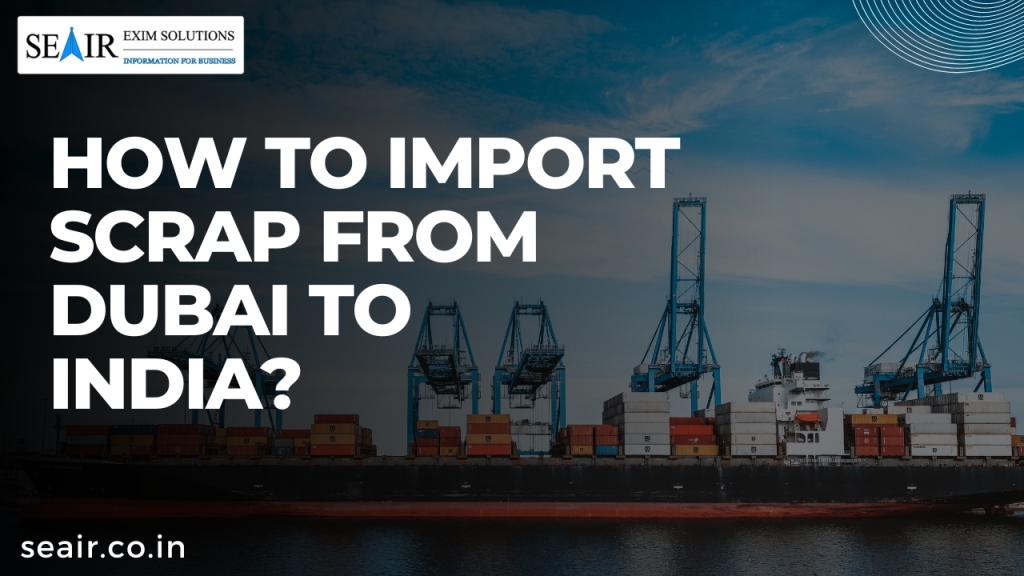 How to Import Scrap From Dubai to India?