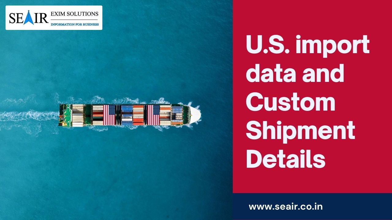 Everything you need to know about U.S. import data and Custom Shipment Details
