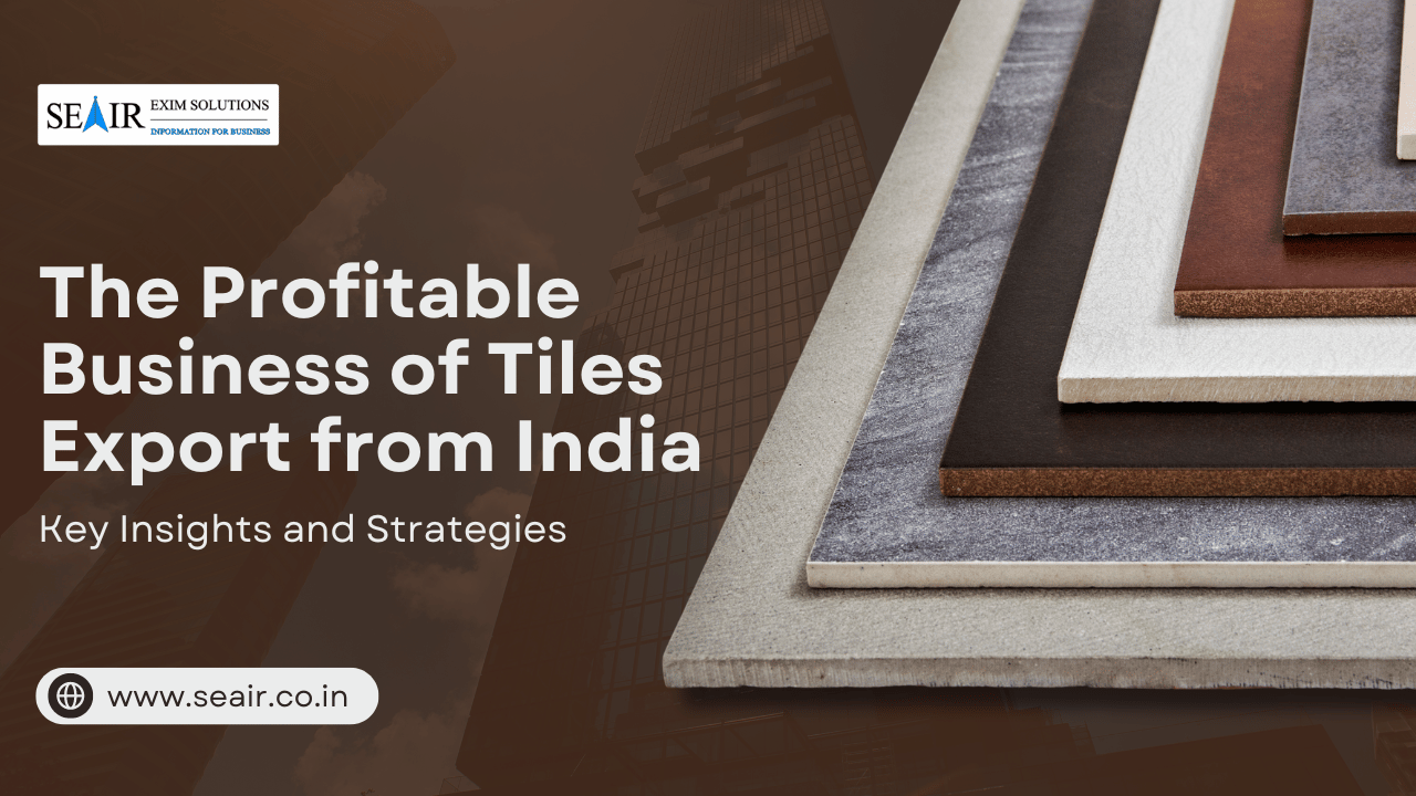 The Profitable Business of Tiles Export from India: Key Insights and Strategies