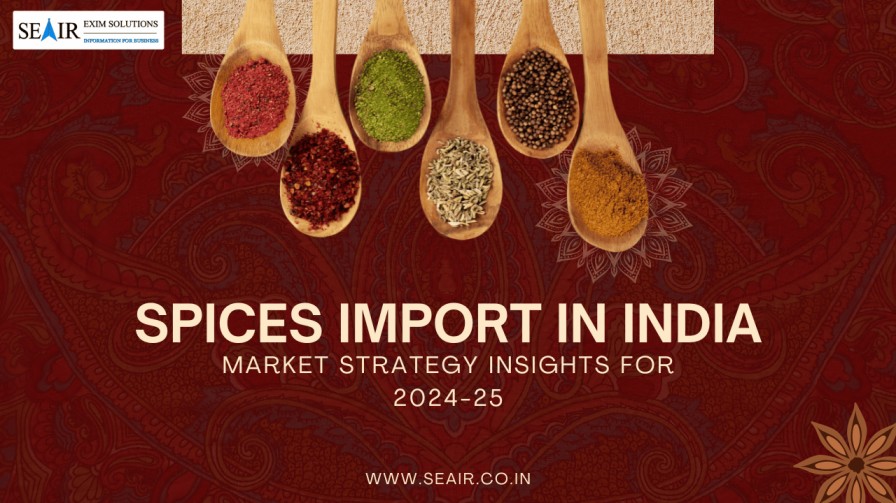 Spices Import in India: Market Strategy Insights for 2025-26