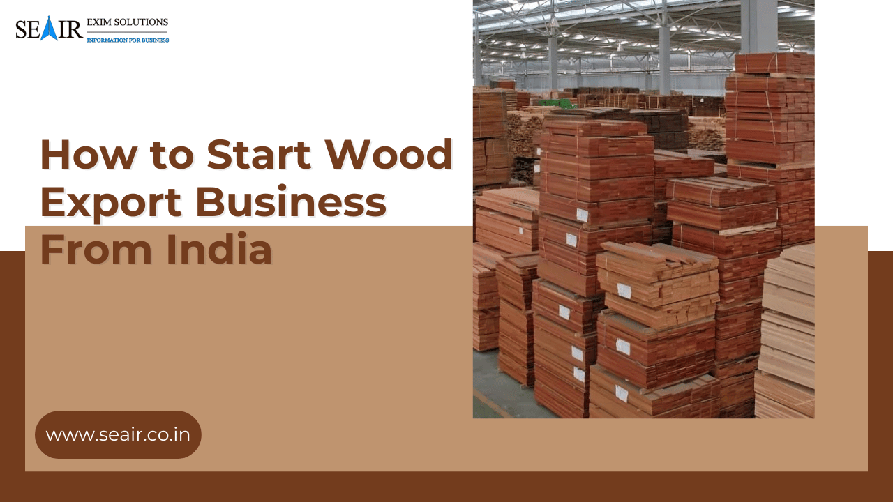 How to Start a Wood Export Business From India: Key Strategies