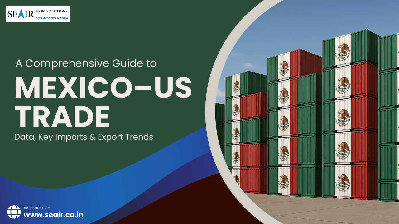 A Comprehensive Guide to Mexico–US Trade: Data, Key Imports & Export Trends