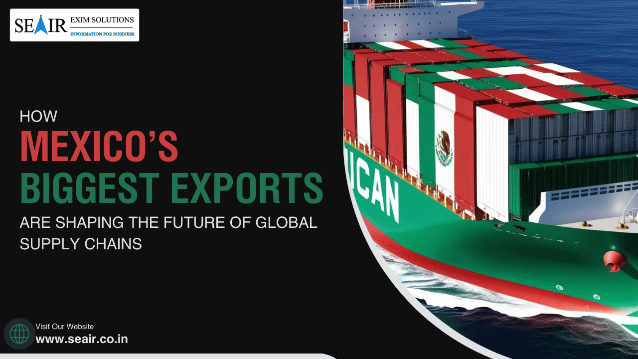 How Mexico’s Biggest Exports Are Shaping the Future of Global Supply Chains