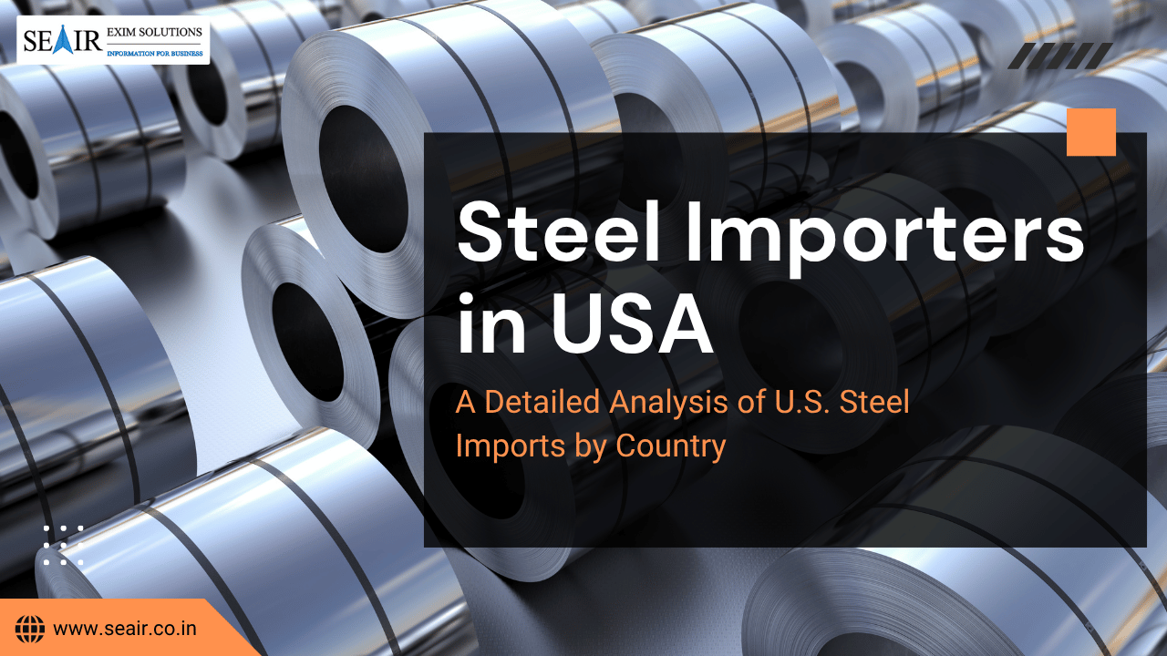Steel Importers in USA: A Detailed Analysis of U.S. Steel Imports by Country